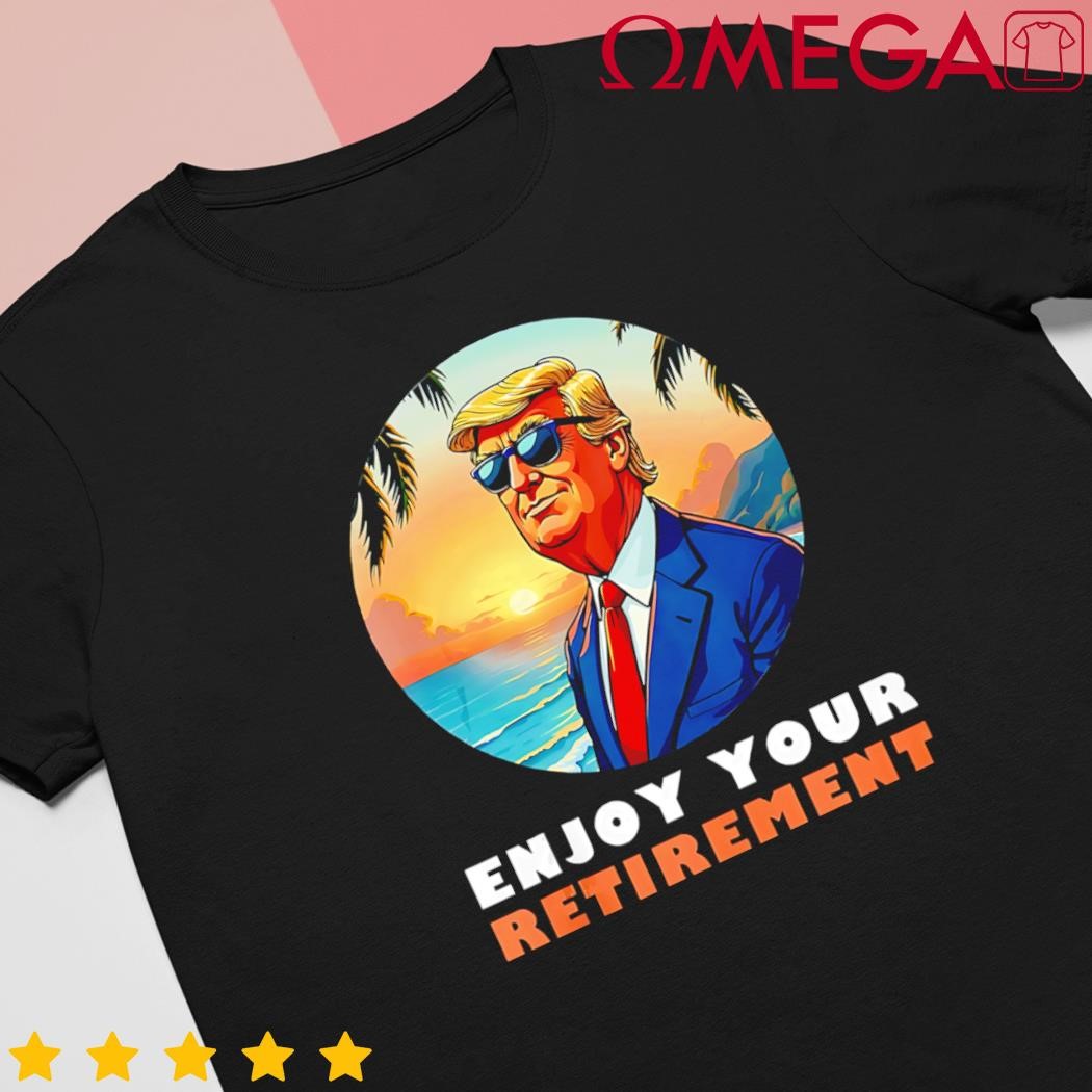 Donald Trump Enjoy Your Retirement Retiree Retired Trump Retro shirt