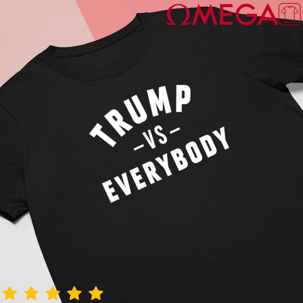 Donald Trump vs everyone shirt