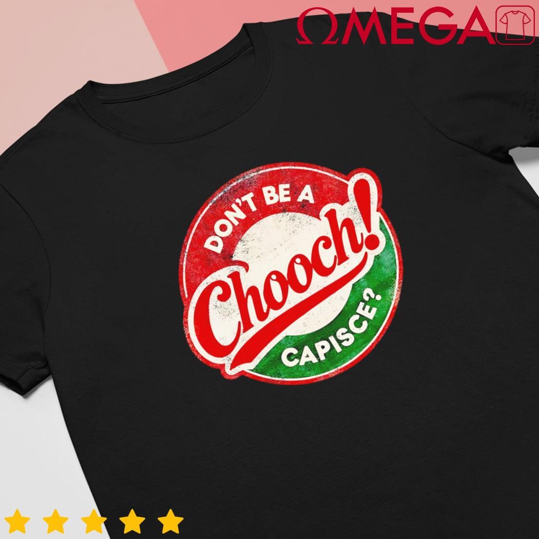 Dont be a chooch capisce retro Italian American shirt