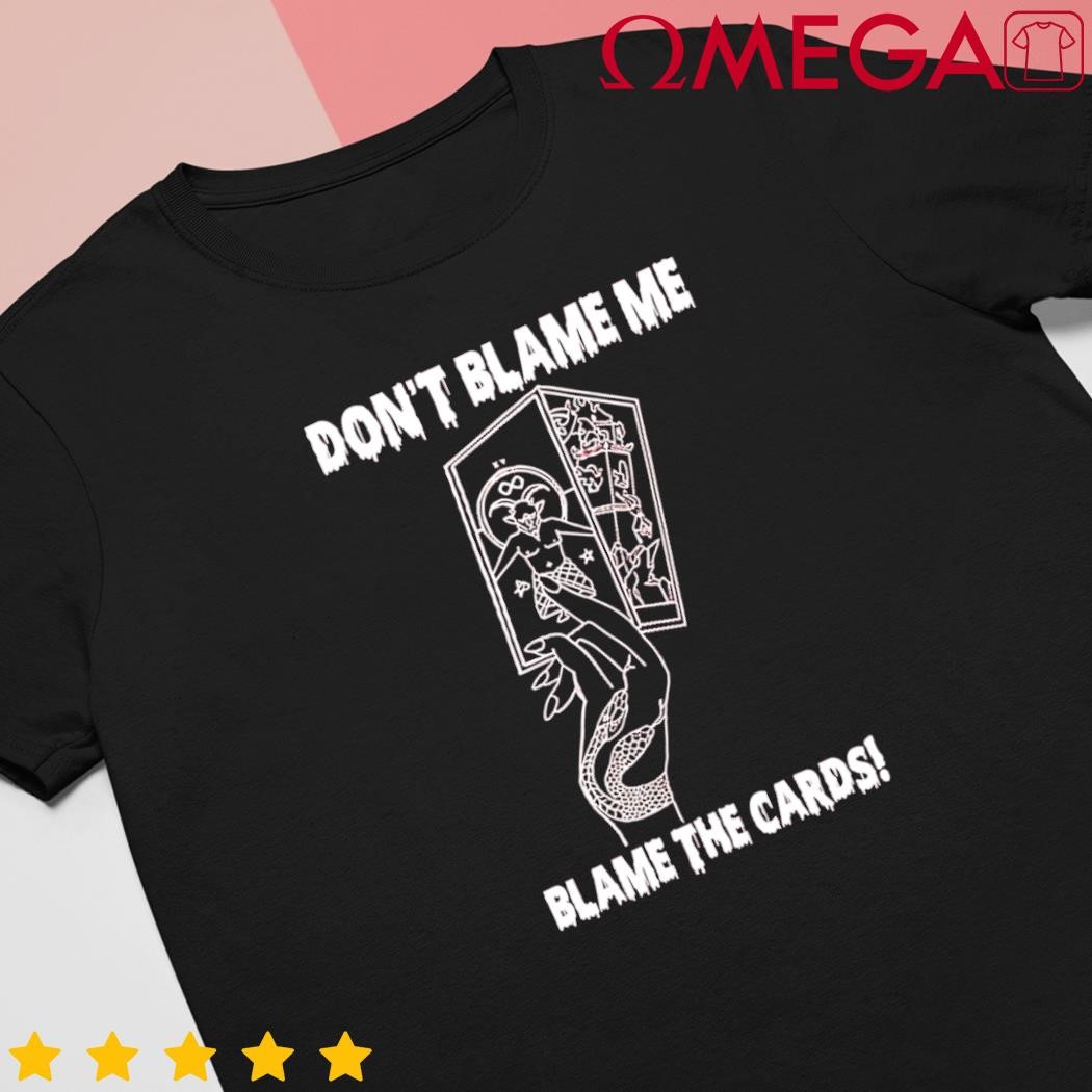 Dont blame me blame the cards shirt