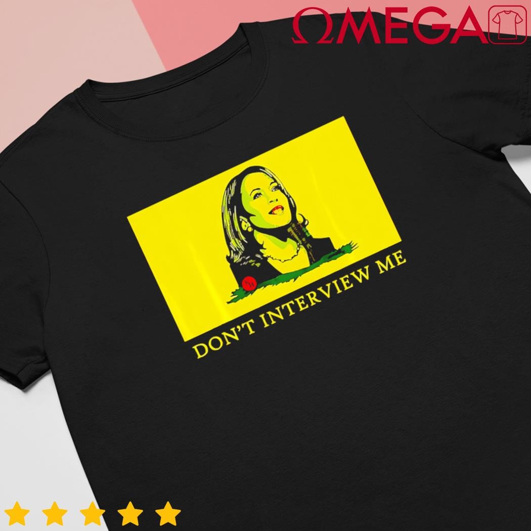 Don't interview me Kamala Harris quote vote Kamala Harris shirt