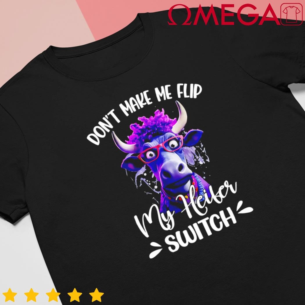 Dont make me flip my heifer switch cartoon shirt