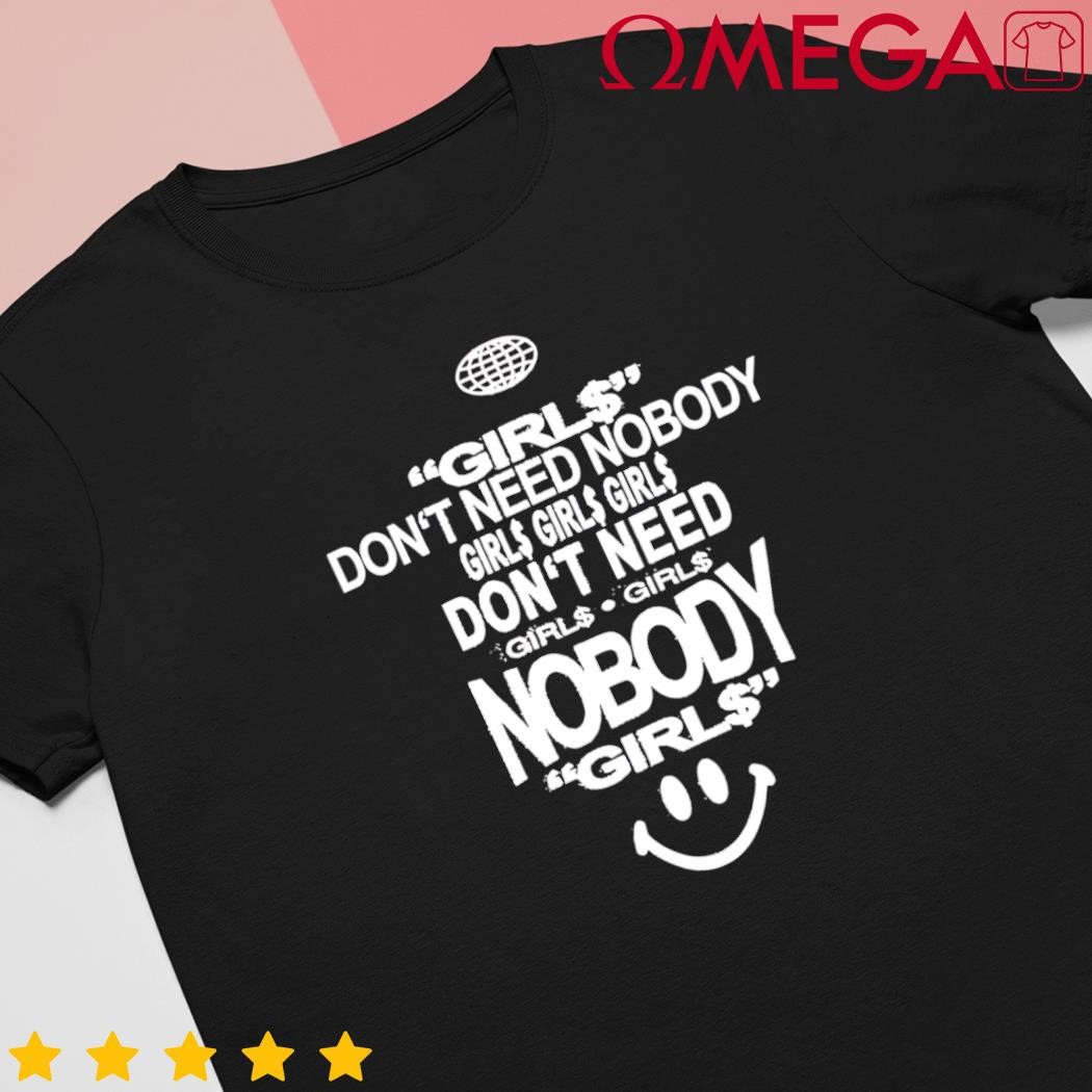 Don't need nobody girl$ girl$ girl$ shirt