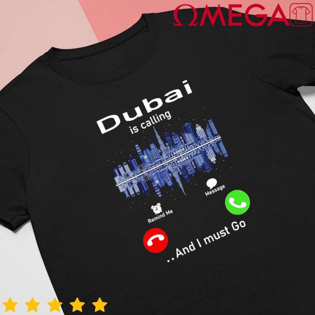 Dubai is calling and I must go shirt