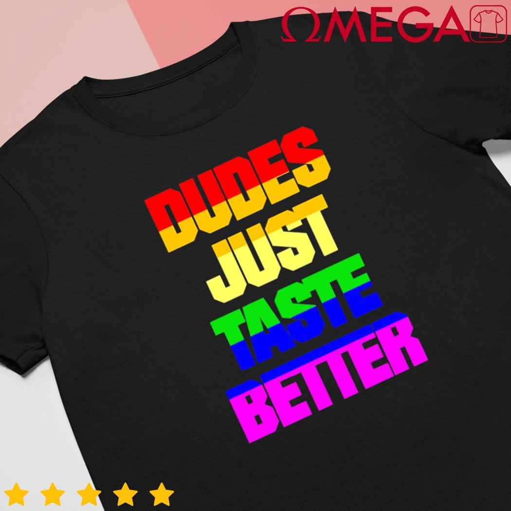 Dudes just taste better text shirt