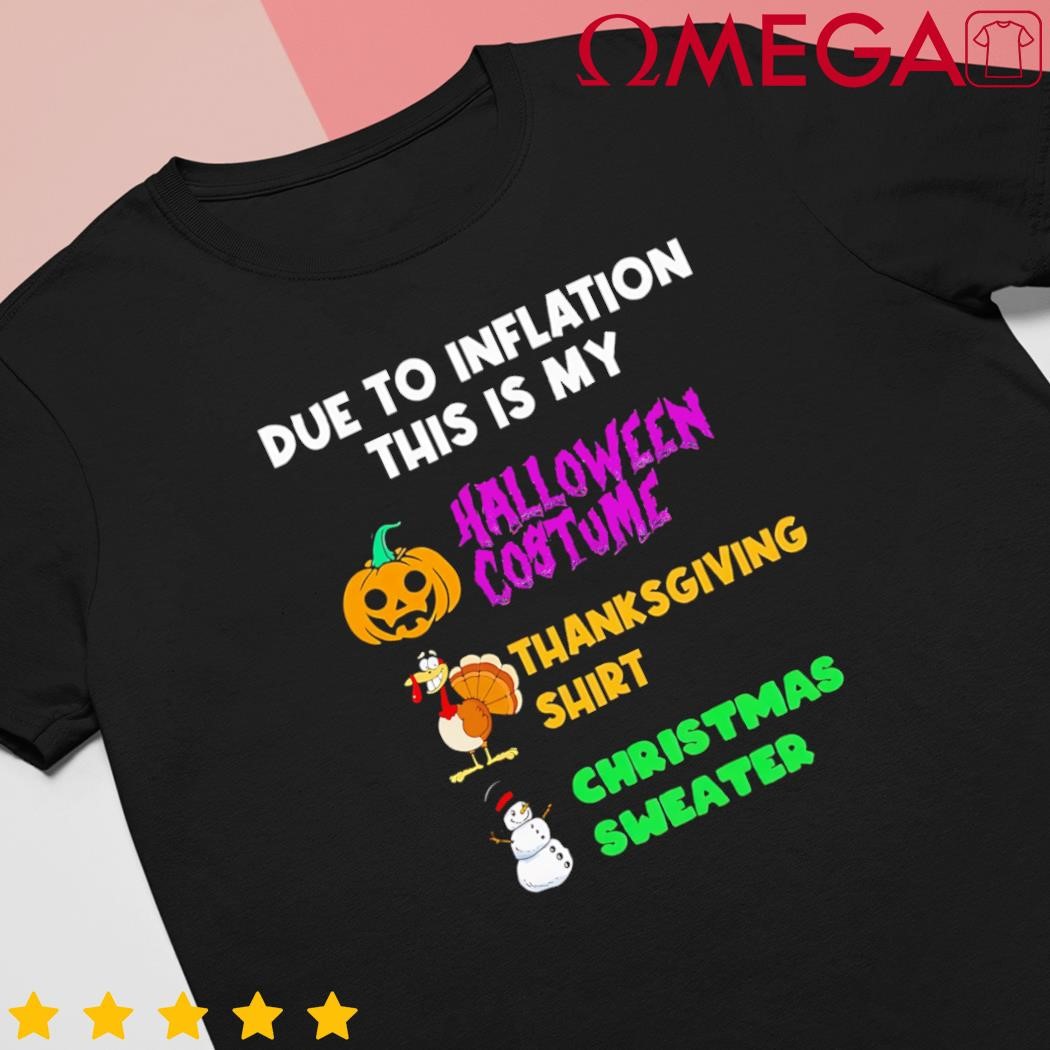 Due to inflation Halloween Thanksgiving Christmas sweater shirt