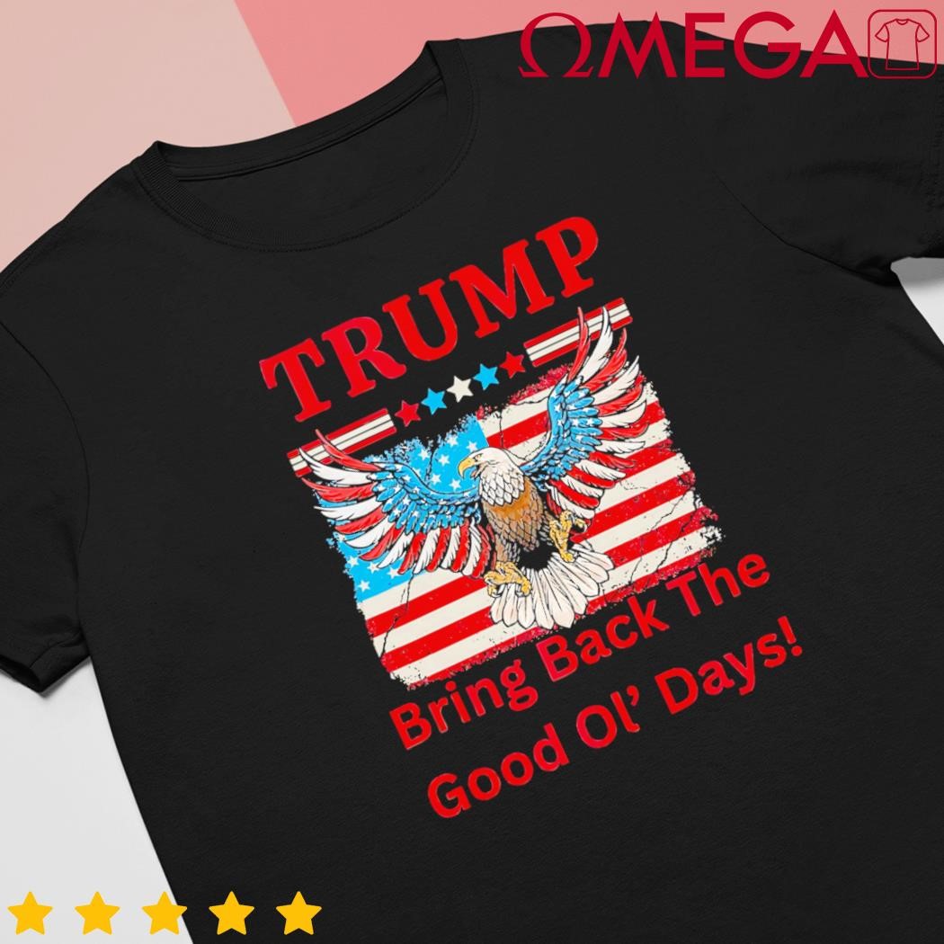 Eagle Trump bring back the good ol days US flag shirt