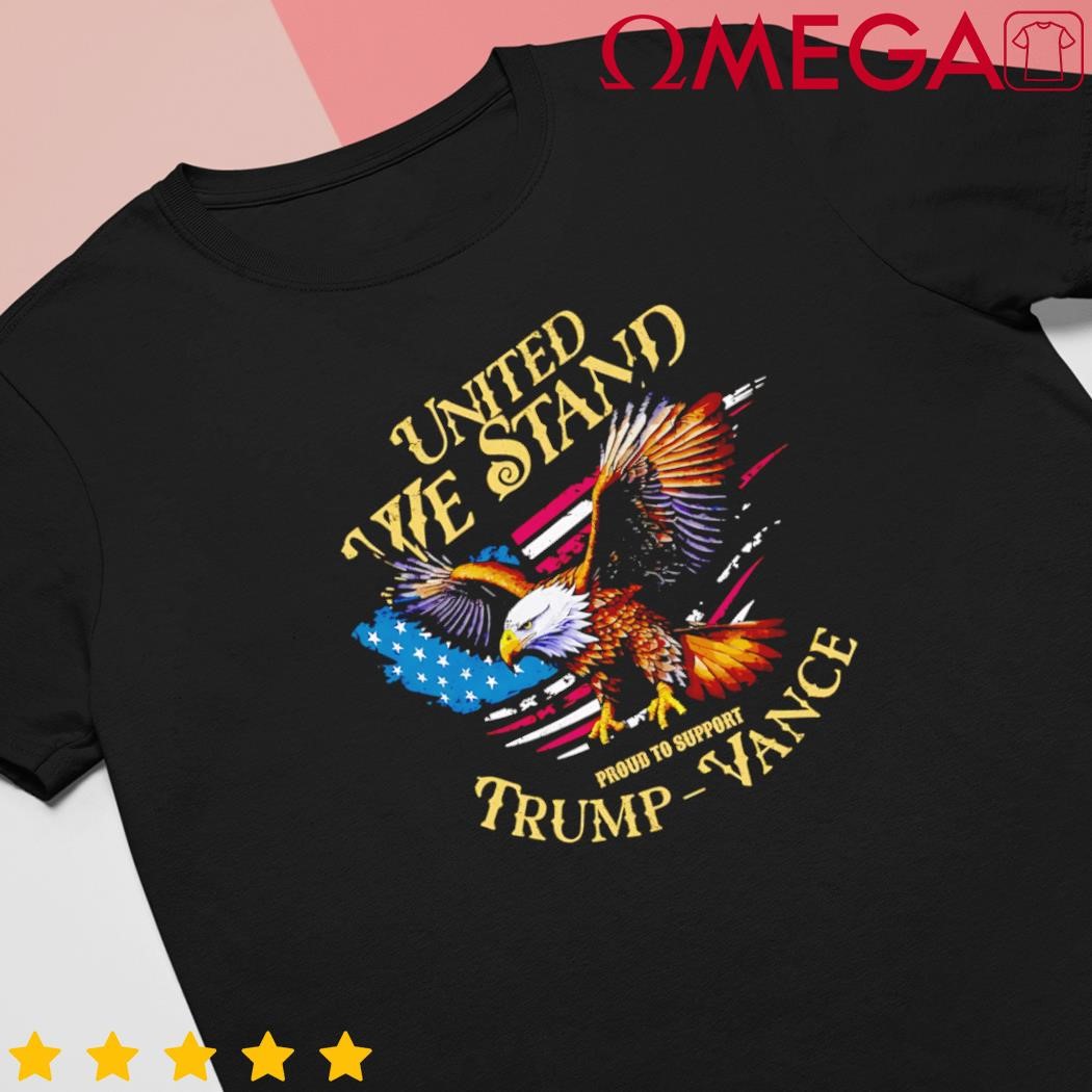 Eagle united we stand support Trump Vance 2024 shirt