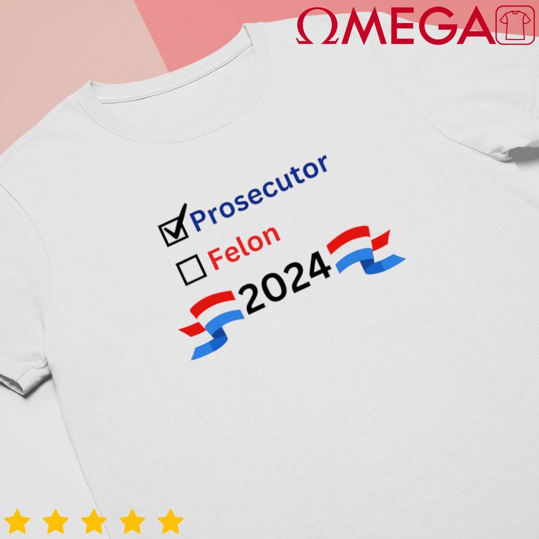 Election 2024 Checkboxes Prosecutor Felon Humor Political shirt