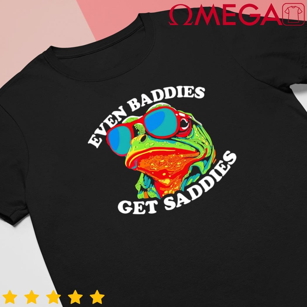 Even baddies get saddies frog shirt