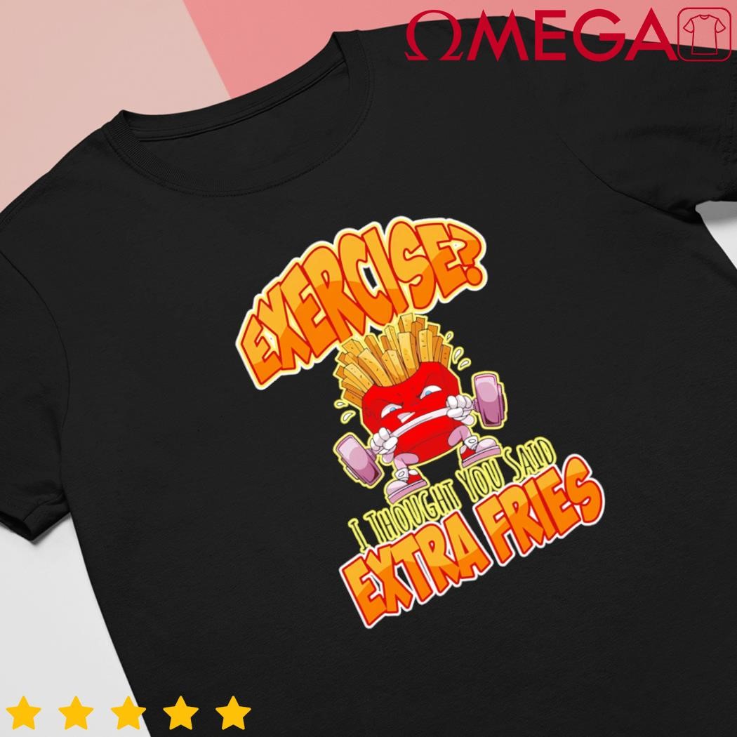 Exercise I thought you said extra fries workout gym cartoon shirt