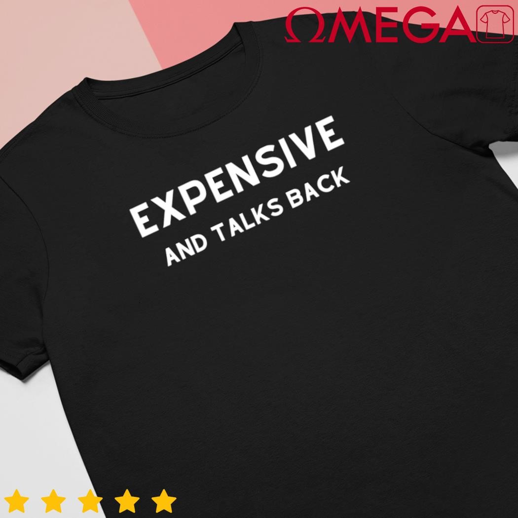 Expensive and talks back classic shirt