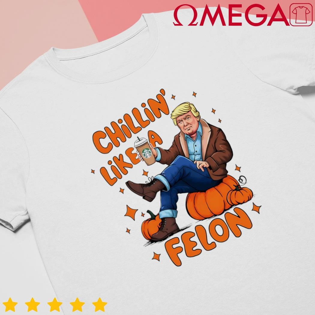 Fall pumpkin spice Donald Trump chillin like a felon shirt