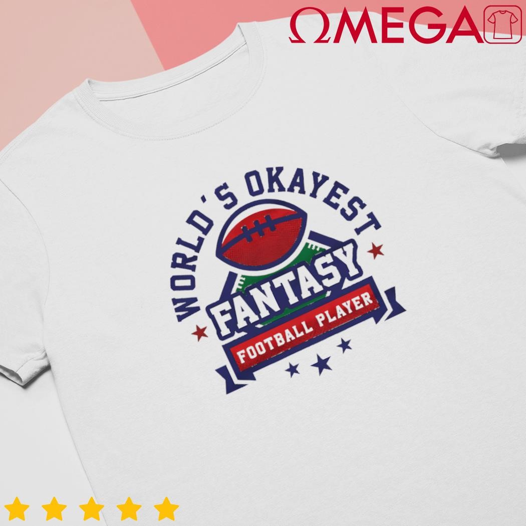 Fantasy Football World's Okayest shirt