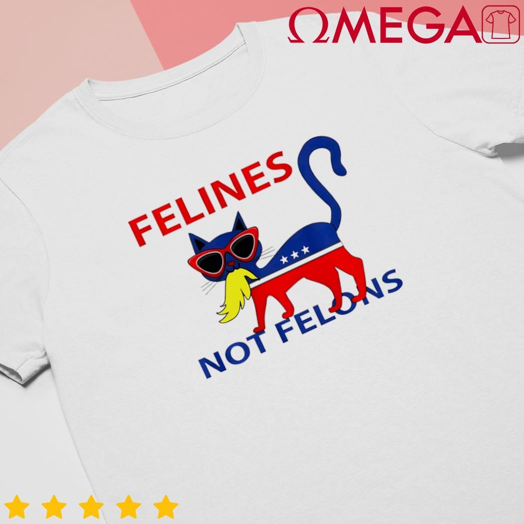 Felines not felons funny Kamala cat lady with Trump hair design shirt