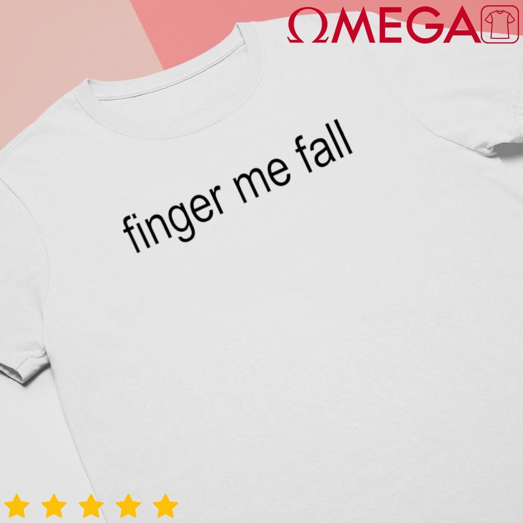 Finger me fall shirt