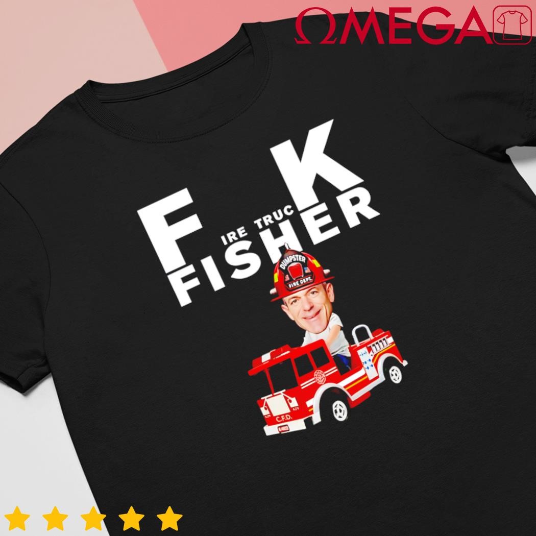 Fire truck fisher dumpster fire dept meme shirt