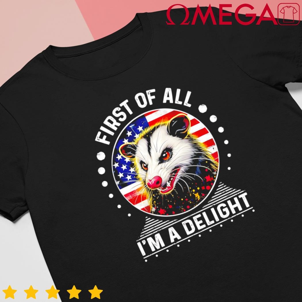 First of all Im a delight sarcastic angry opossum lover cool US flag shirt