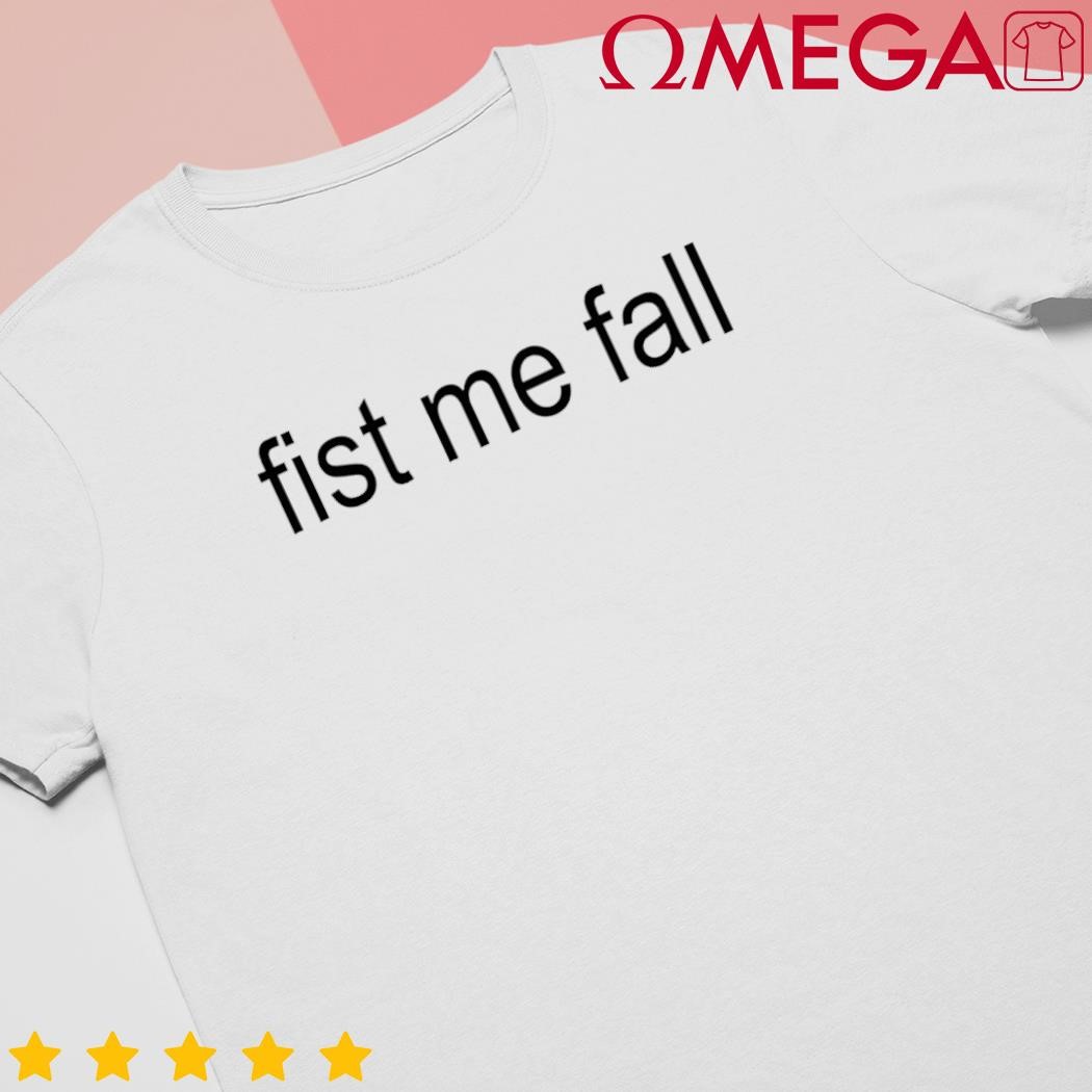 Fist me fall classic shirt