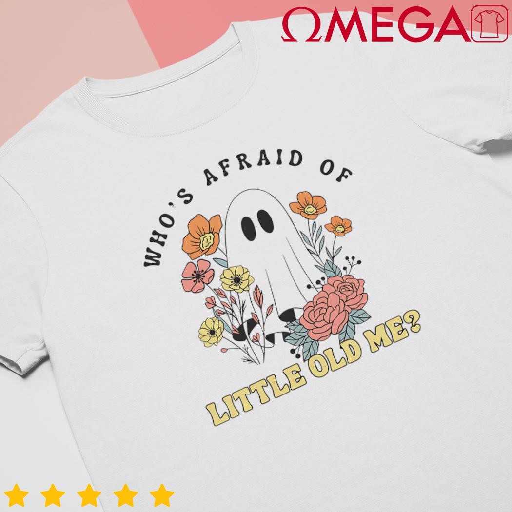 Floral ghost whos afraid of little old me shirt