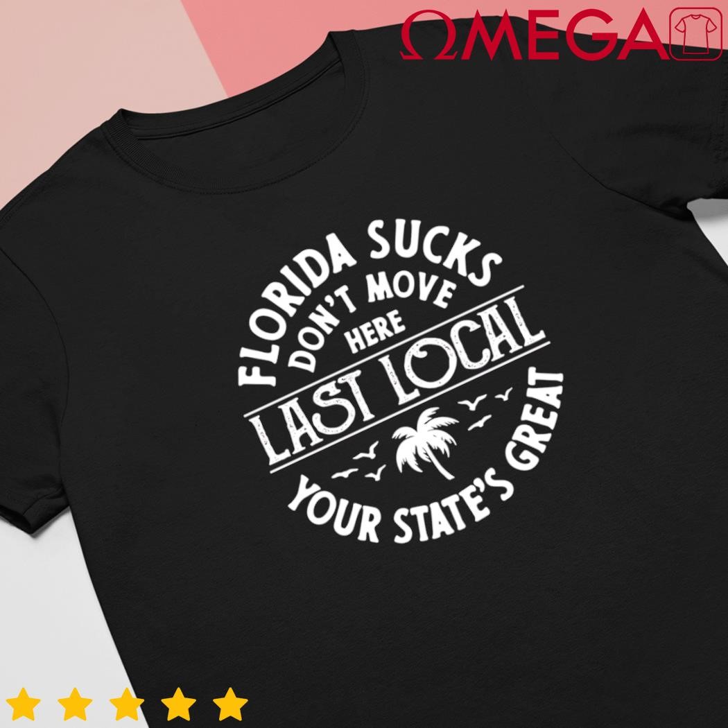 Florida Suckss Dont Move Here Last Local Retro shirt