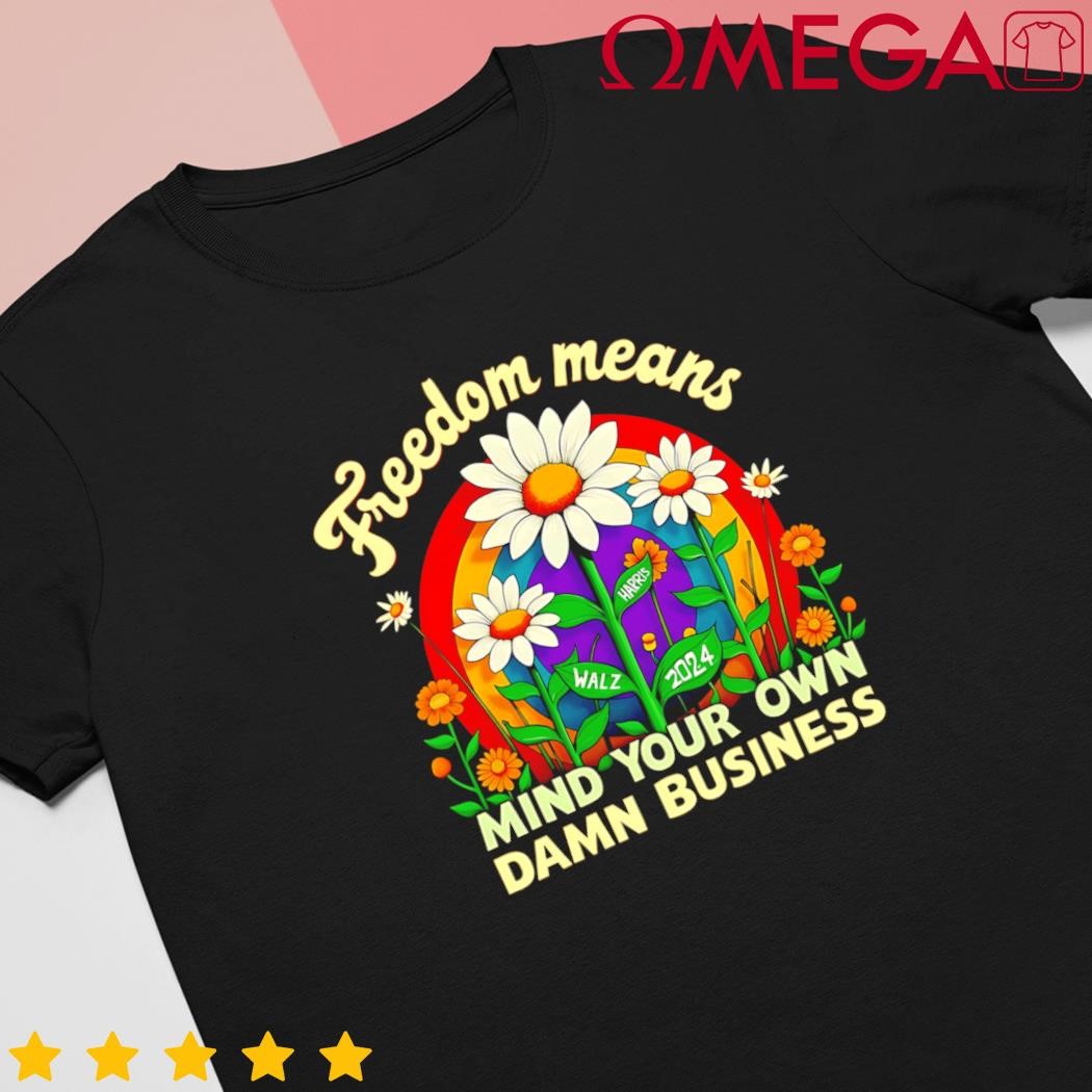 Freedom Means Mind Your Own Damn Business Kamala Harris 2024 shirt