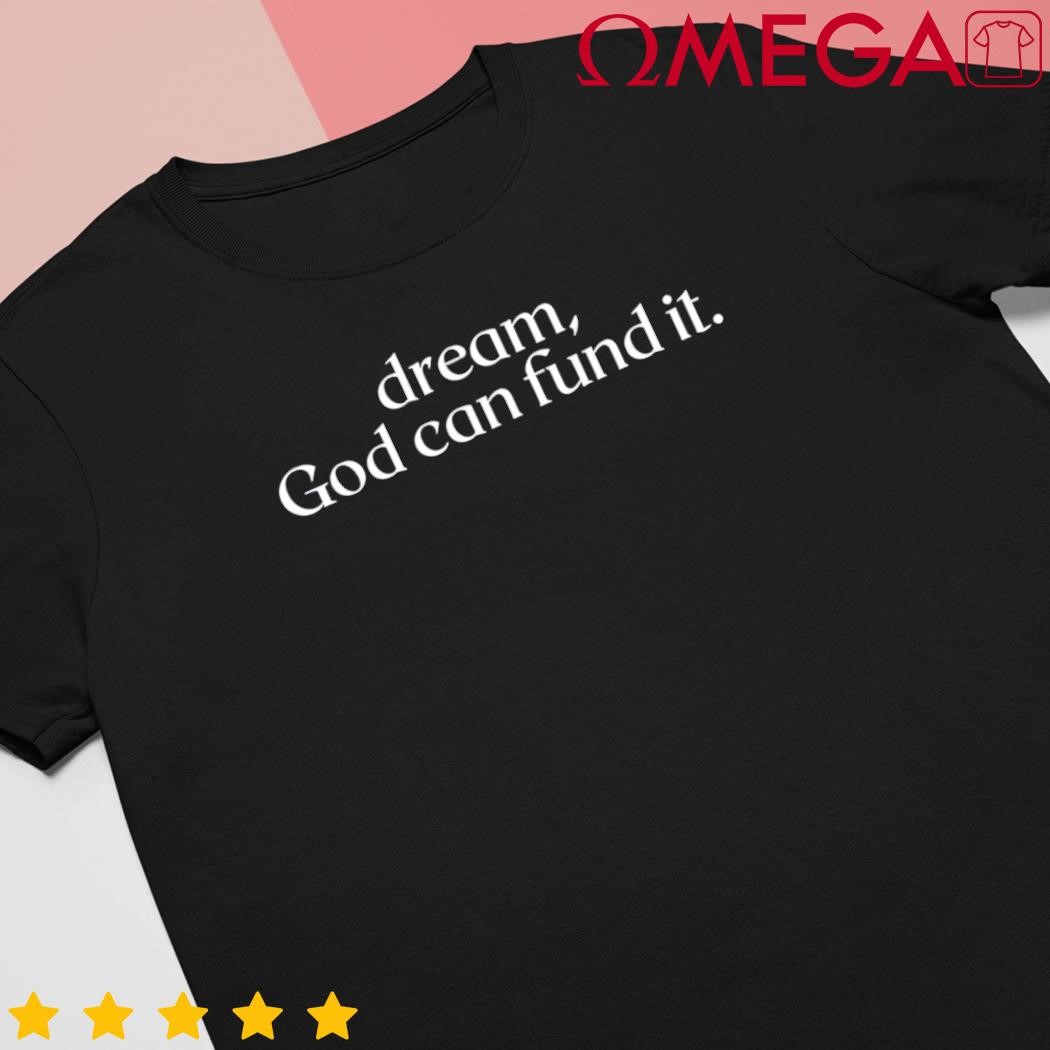 Funmibi dream god can fund it shirt