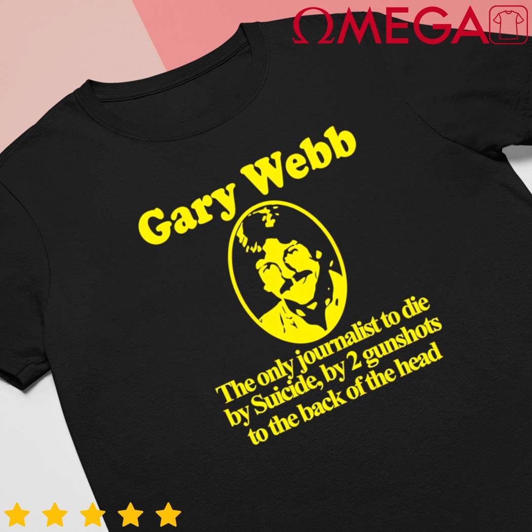 Gary Webb the only journalist to die by suicide by 2 gunshots to back of the head retro shirt