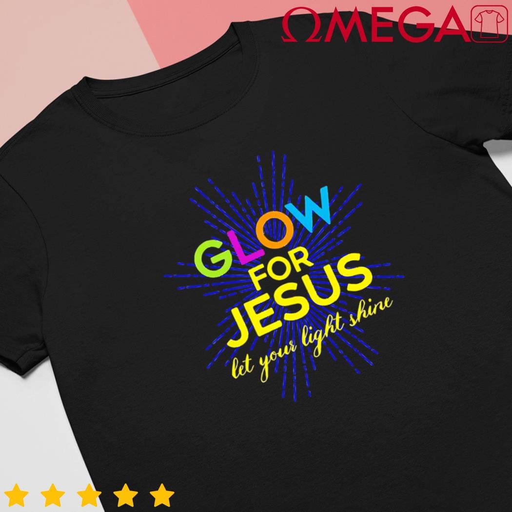 Glow for Jesus let your light shine faith shirt