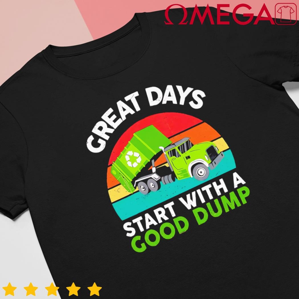 Great days start with a good dump garbage truck retro shirt