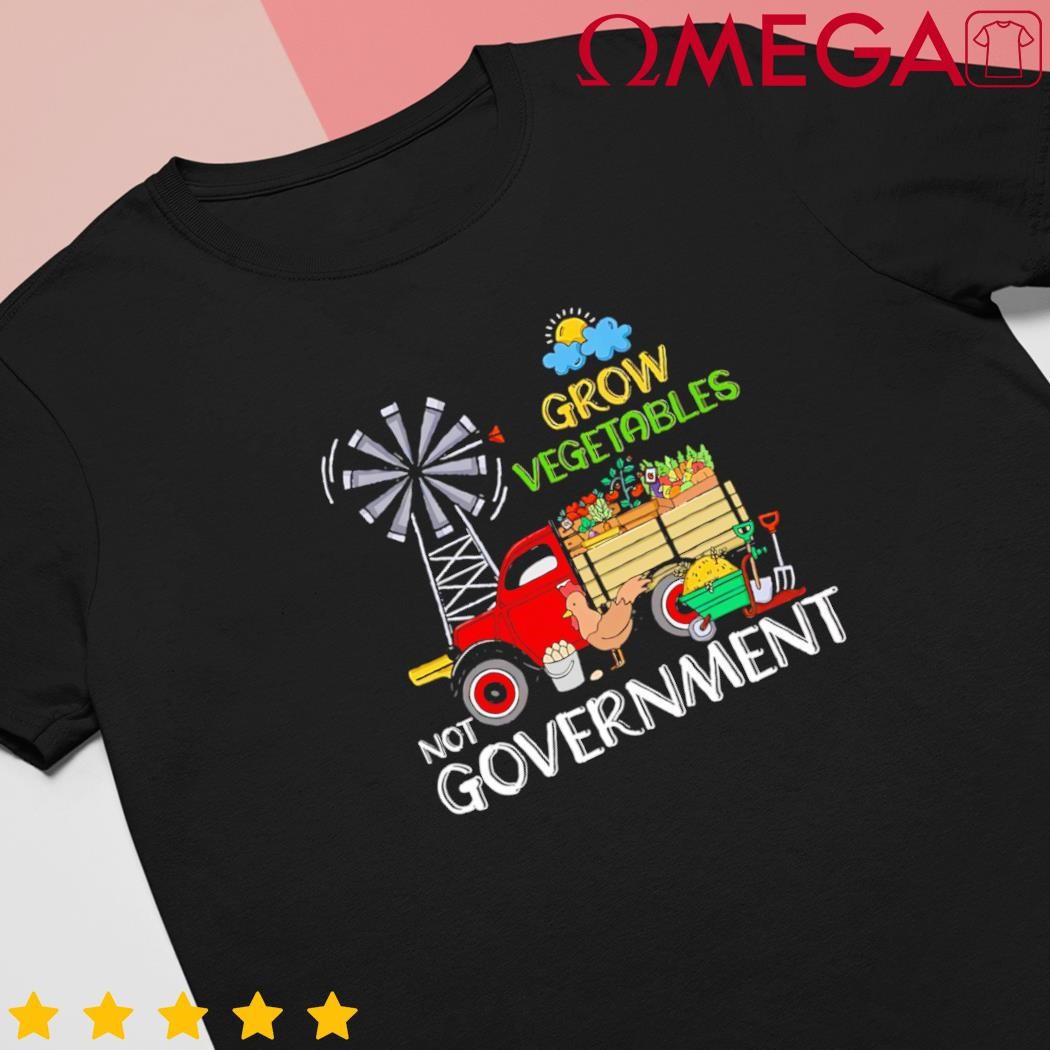 Grow vegetables not government libertarian ranch homestead cartoon shirt