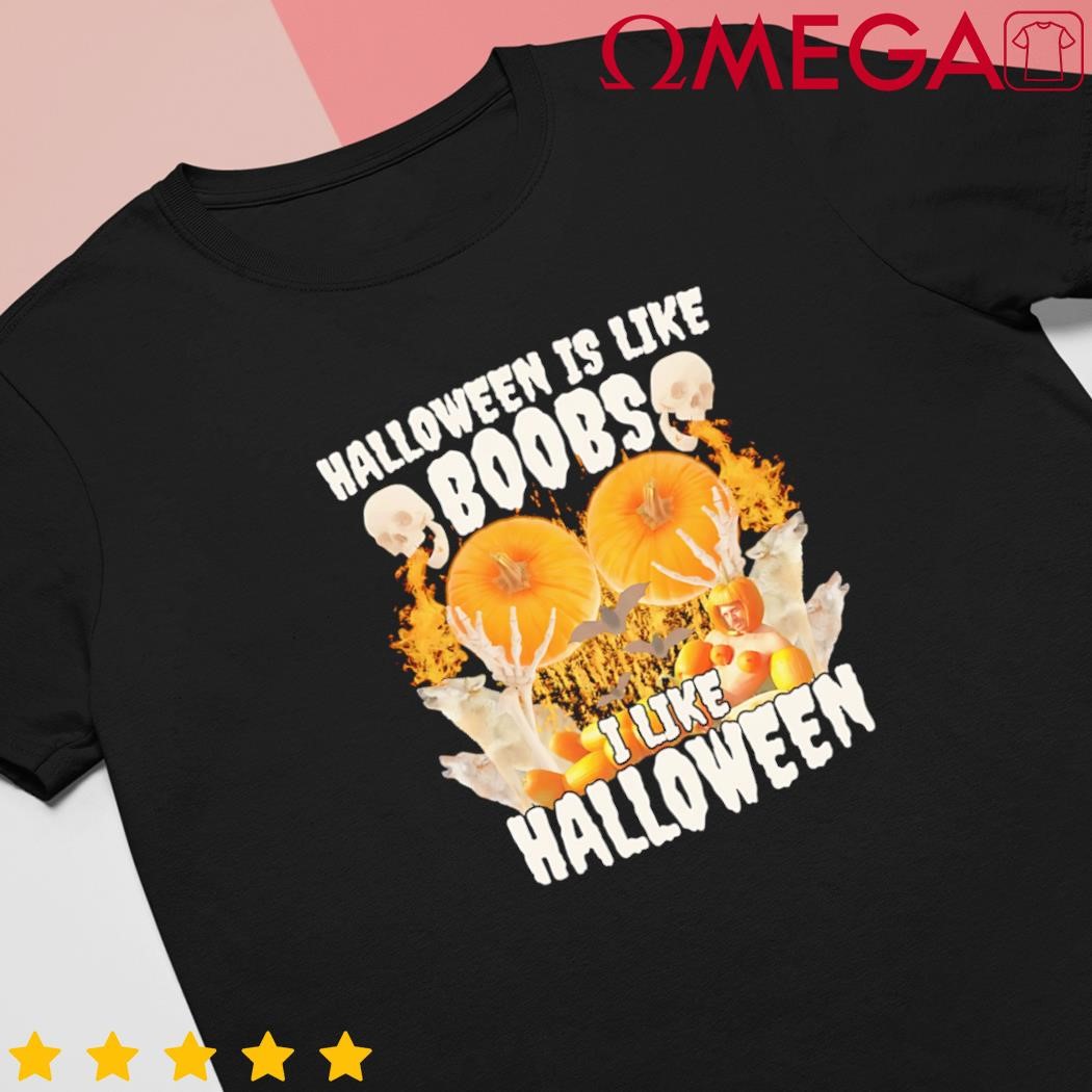 Halloween is like boobs unisex t-shirt