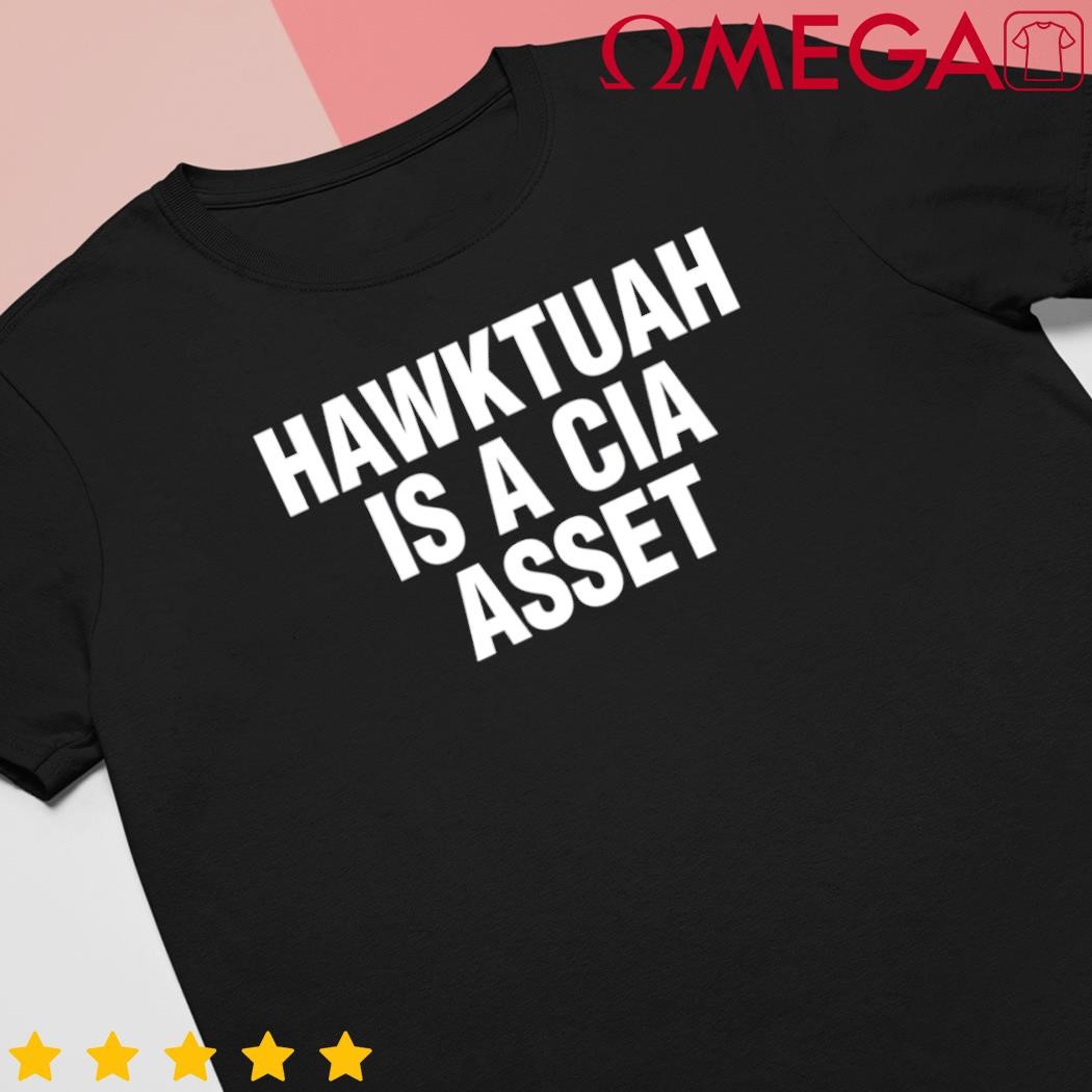 Hawktuah is a Cia Asset shirt