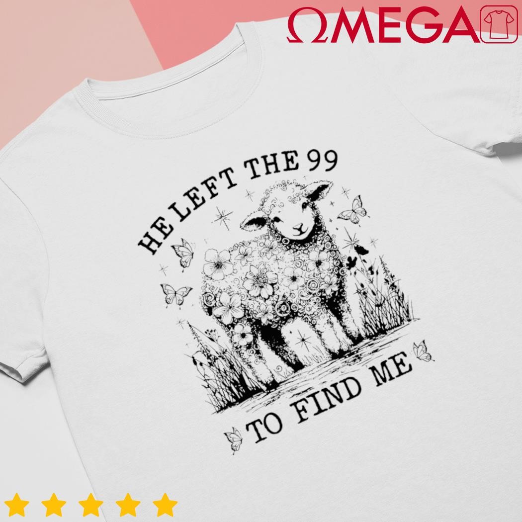 He left the 99 to find me Christian Luke 154 Bible shirt