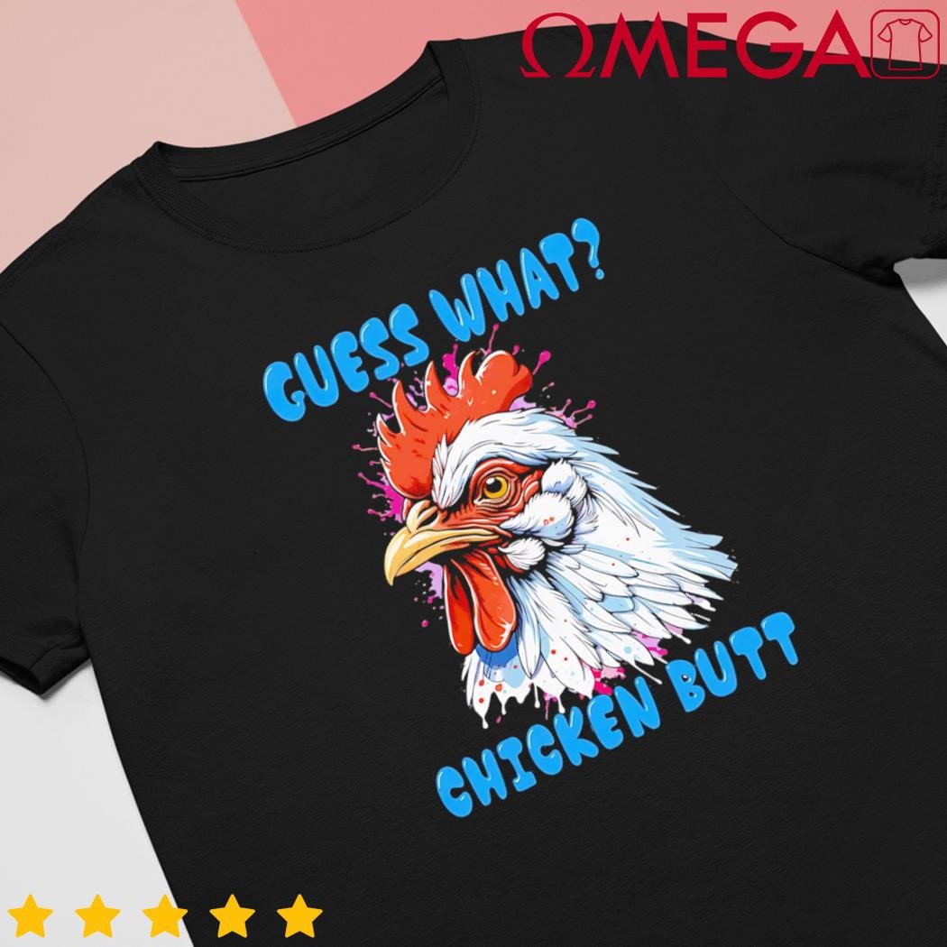 Hilarious guess what chicken butt shirt