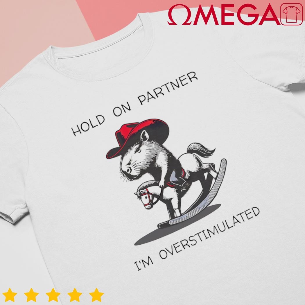 Hold on partner I am overstimulated funny capybara shirt