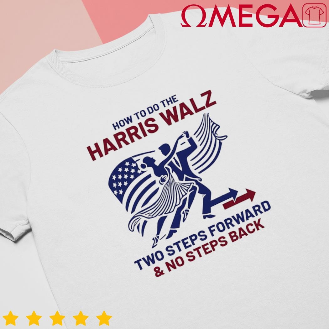 How to do the Harris Walz two steps forward and no steps back shirt