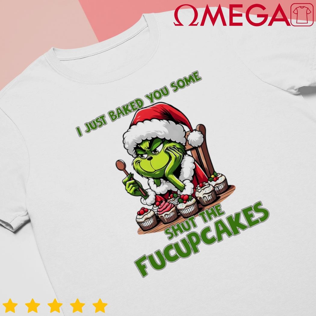 I just baked you some fucupcakes Grinch Christmas shirt