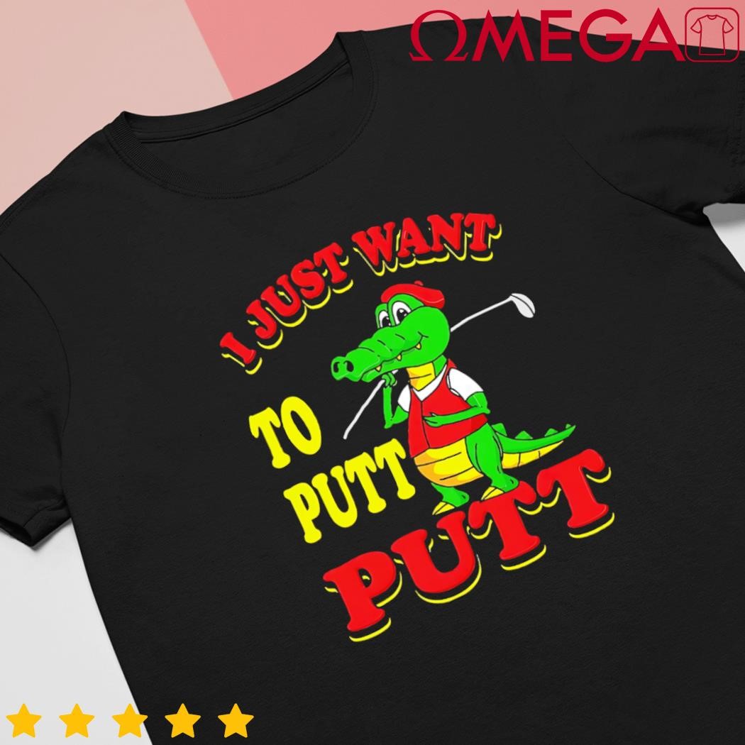 I just want to putt mini golf shirt