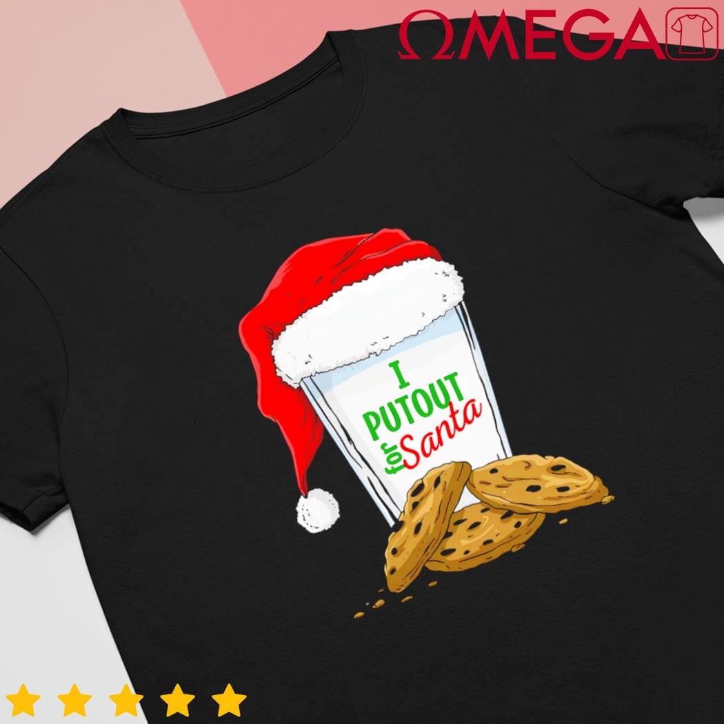 I put out for Santa Christmas shirt