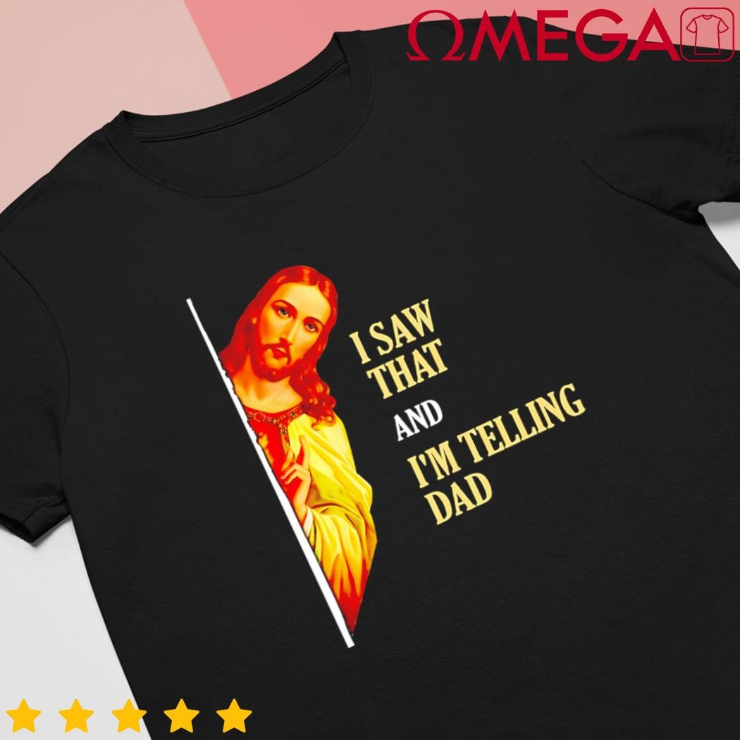 I saw that Im telling dad funny religious Christian Jesus shirt