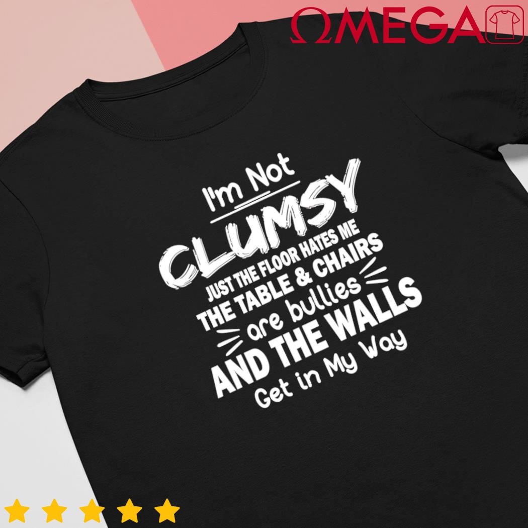 Im not clumsy sayings sarcastic funny gift shirt