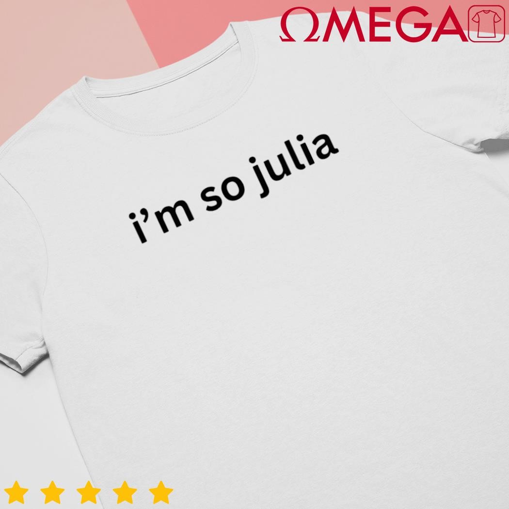 Im so Julia meme 2024 shirt