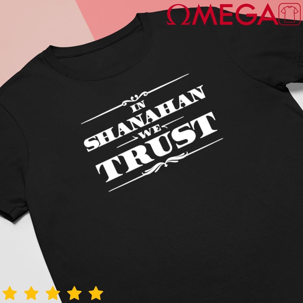 In Shanahan We Trust Classic shirt