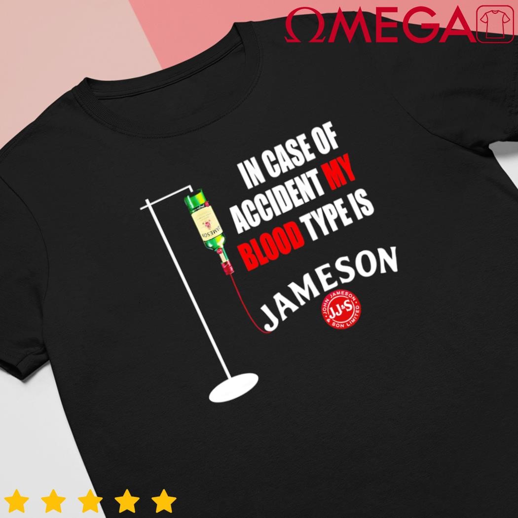 In case of accident my blood type is Jameson shirt