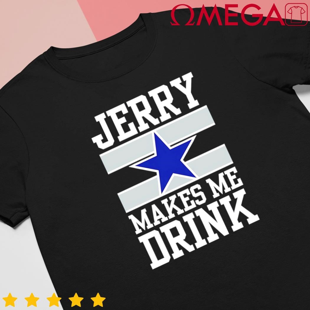 Jerry makes me drink shirt