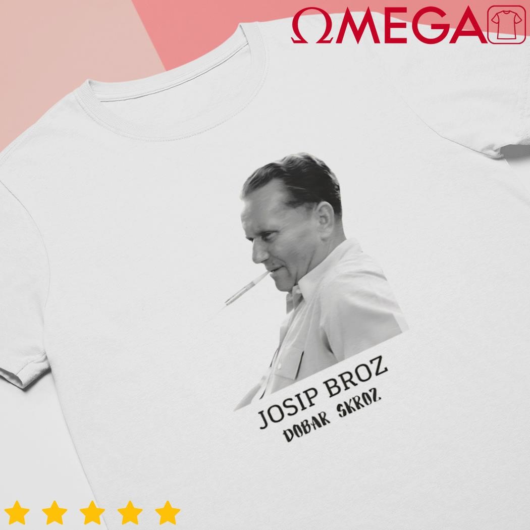 Josip Broz Tito Dobar Skroz shirt