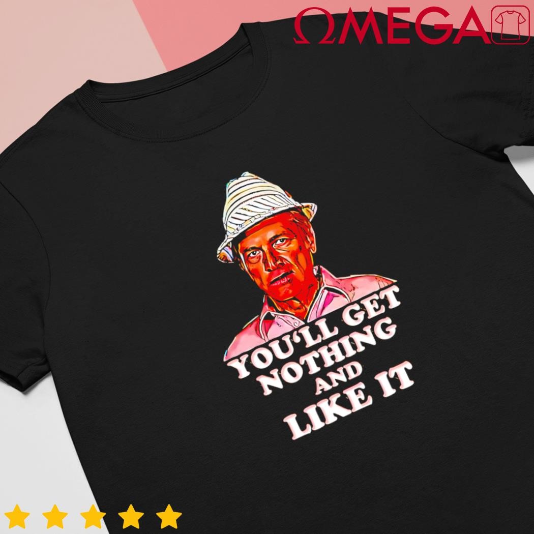 Judge Smails you'll get nothing and like it shirt