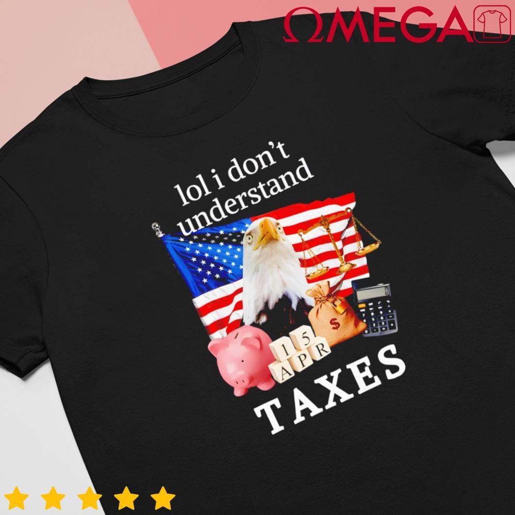 Lol I don't understand Taxes Cpa Tax Season US flag shirt