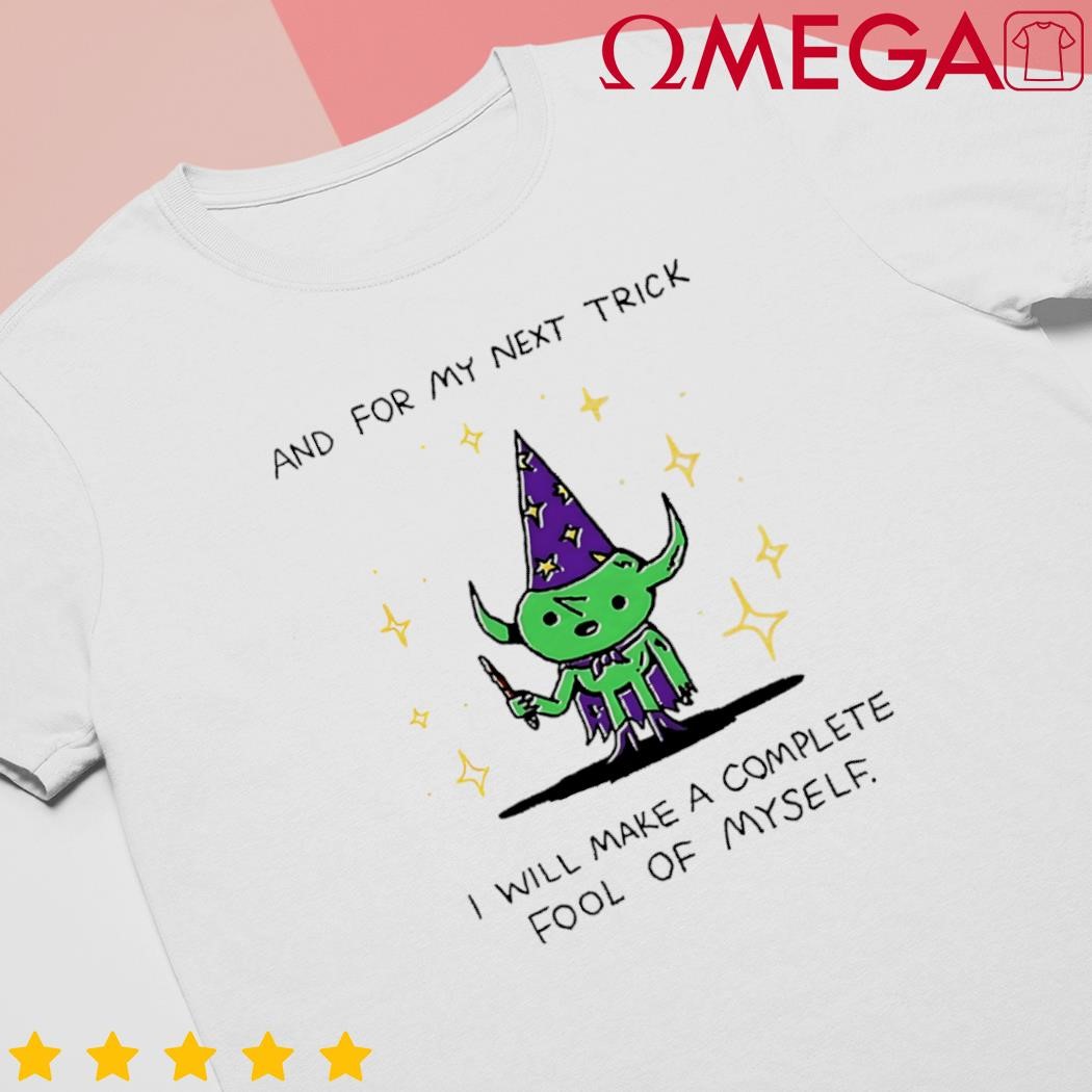 Wizard of Barge and for my next trick I will make a complete fool of myself shirt